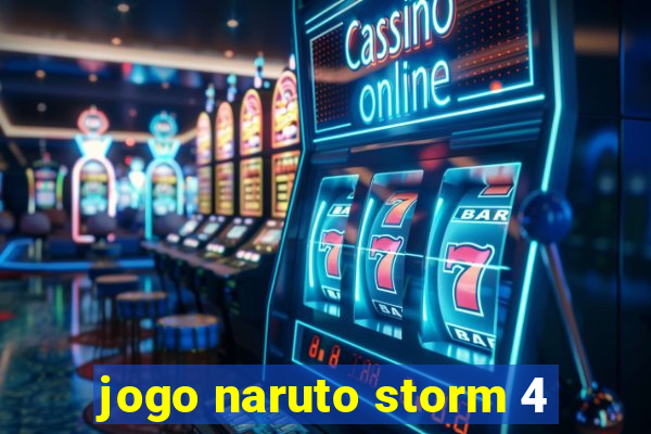 jogo naruto storm 4